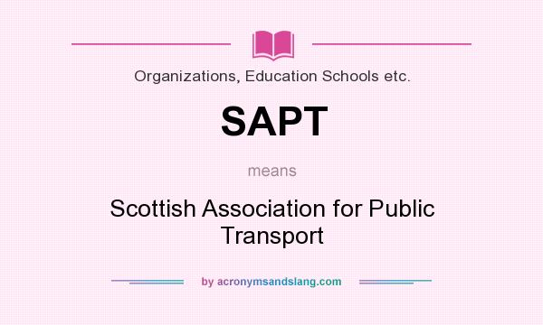 What does SAPT mean? It stands for Scottish Association for Public Transport