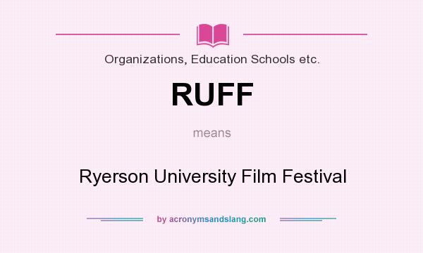 What does RUFF mean? It stands for Ryerson University Film Festival