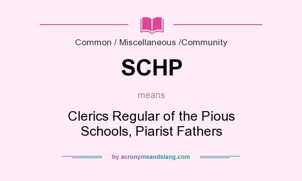 What does SCHP mean? It stands for Clerics Regular of the Pious Schools, Piarist Fathers