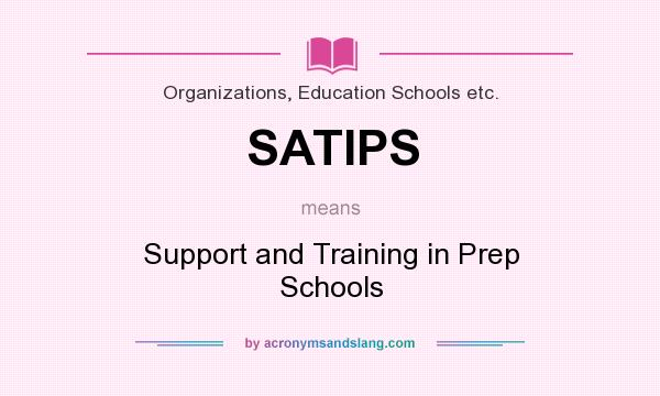What does SATIPS mean? It stands for Support and Training in Prep Schools