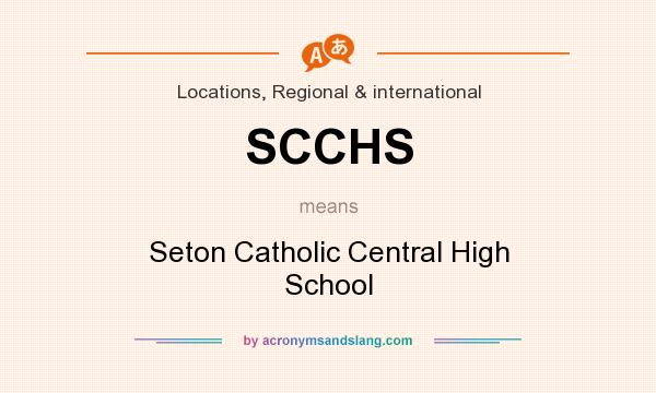 What does SCCHS mean? It stands for Seton Catholic Central High School