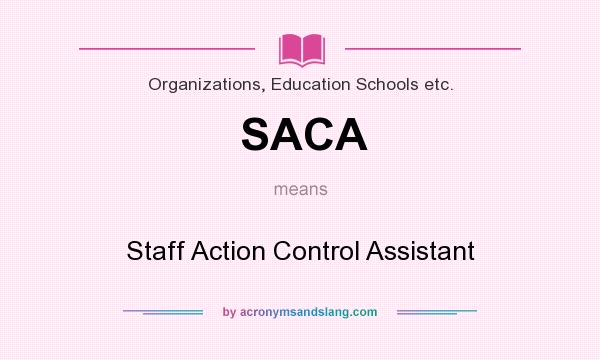 What does SACA mean? It stands for Staff Action Control Assistant