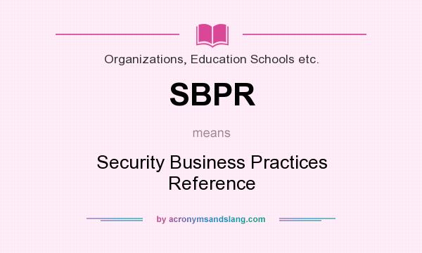What does SBPR mean? It stands for Security Business Practices Reference