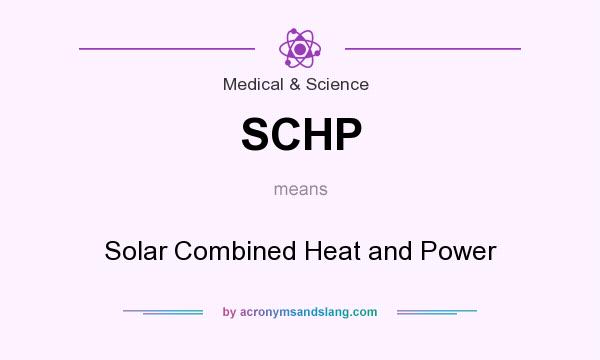 What does SCHP mean? It stands for Solar Combined Heat and Power