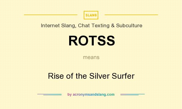 What does ROTSS mean? It stands for Rise of the Silver Surfer