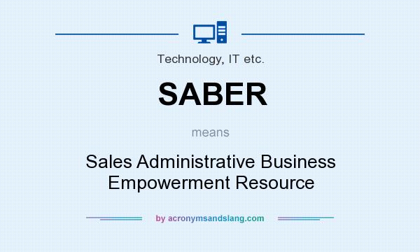 What does SABER mean? It stands for Sales Administrative Business Empowerment Resource