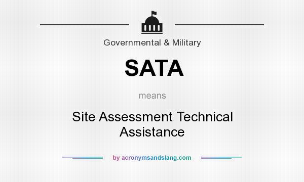 What does SATA mean? It stands for Site Assessment Technical Assistance