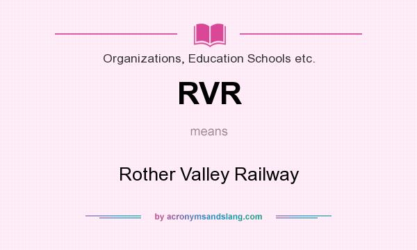 What does RVR mean? It stands for Rother Valley Railway