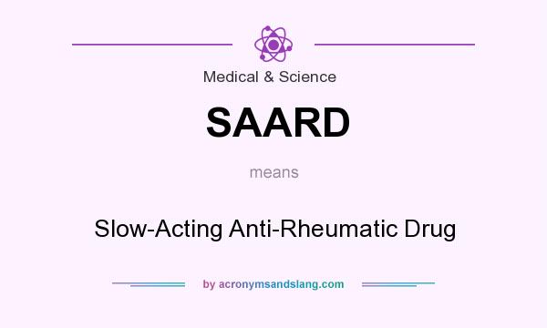 What does SAARD mean? It stands for Slow-Acting Anti-Rheumatic Drug