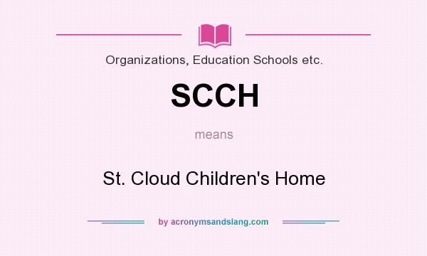 What does SCCH mean? It stands for St. Cloud Children`s Home