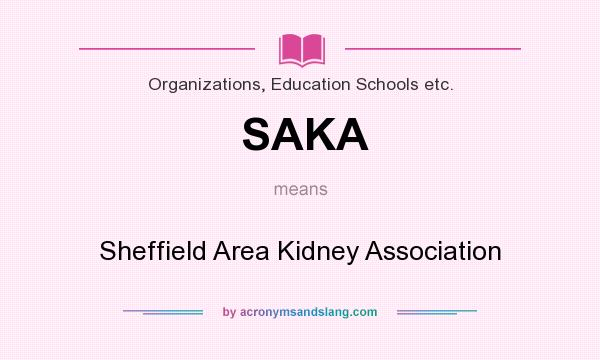 What does SAKA mean? It stands for Sheffield Area Kidney Association