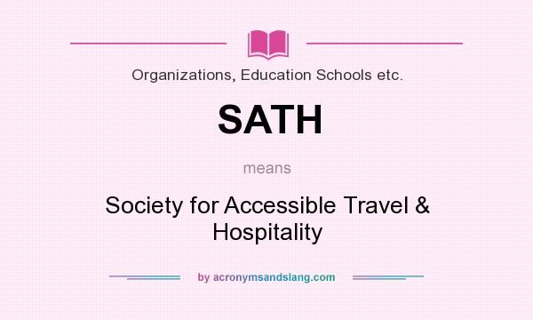 What does SATH mean? It stands for Society for Accessible Travel & Hospitality