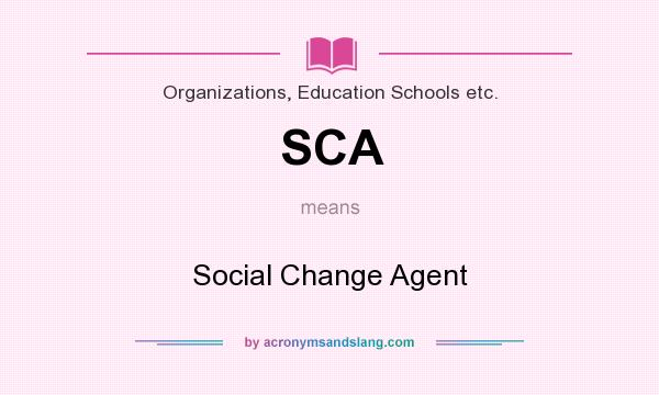What does SCA mean? It stands for Social Change Agent