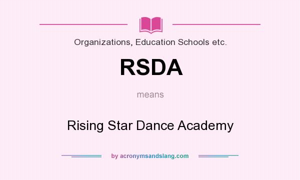 What does RSDA mean? It stands for Rising Star Dance Academy