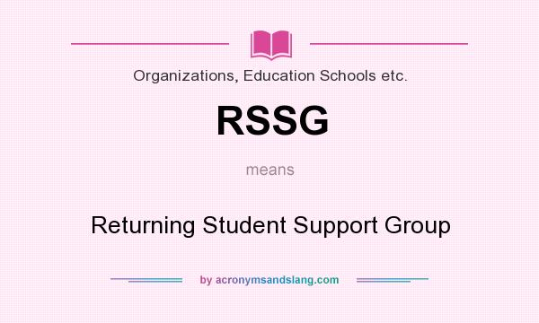 What does RSSG mean? It stands for Returning Student Support Group