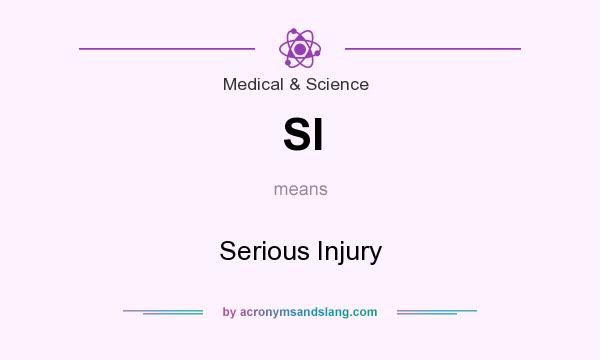 What does SI mean? It stands for Serious Injury