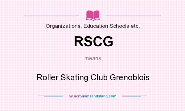 What does RSCG mean? It stands for Roller Skating Club Grenoblois