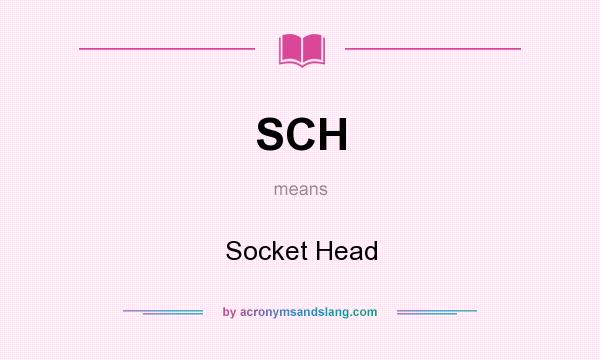 What does SCH mean? It stands for Socket Head
