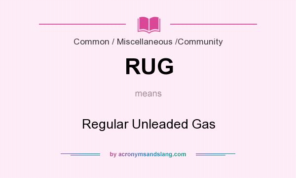 What does RUG mean? It stands for Regular Unleaded Gas
