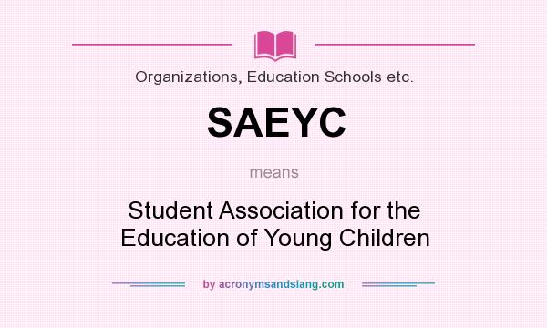 What does SAEYC mean? It stands for Student Association for the Education of Young Children