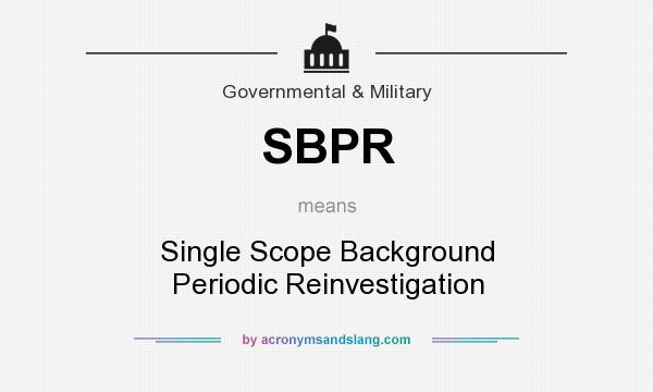 What does SBPR mean? It stands for Single Scope Background Periodic Reinvestigation