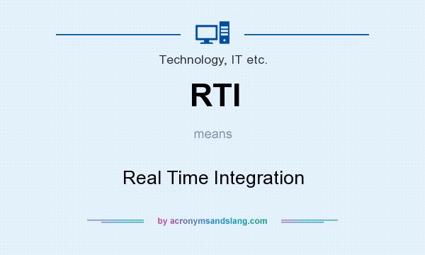 What does RTI mean? It stands for Real Time Integration