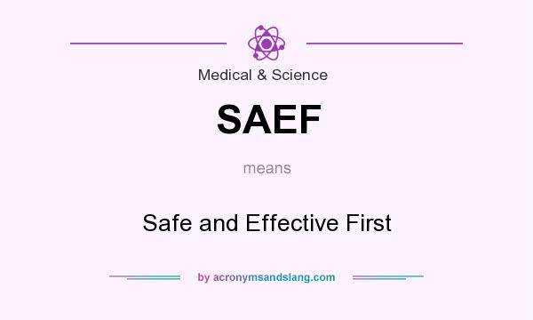 What does SAEF mean? It stands for Safe and Effective First
