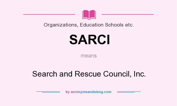 What does SARCI mean? It stands for Search and Rescue Council, Inc.
