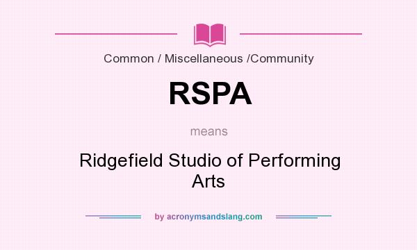 What does RSPA mean? It stands for Ridgefield Studio of Performing Arts