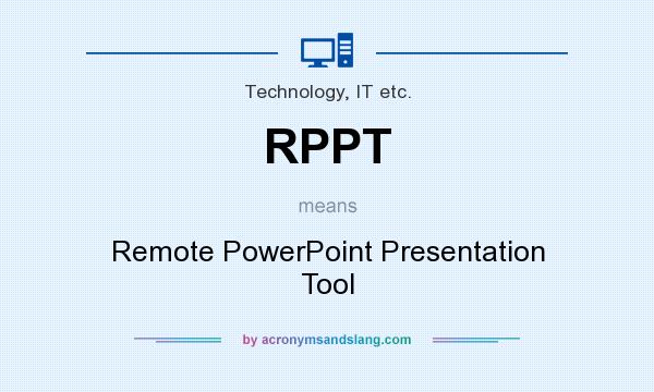 What does RPPT mean? It stands for Remote PowerPoint Presentation Tool