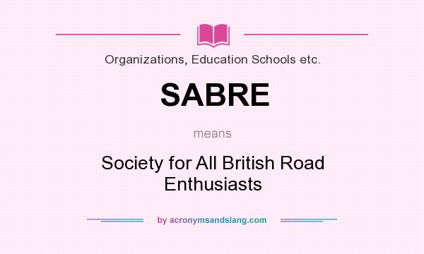 What does SABRE mean? It stands for Society for All British Road Enthusiasts