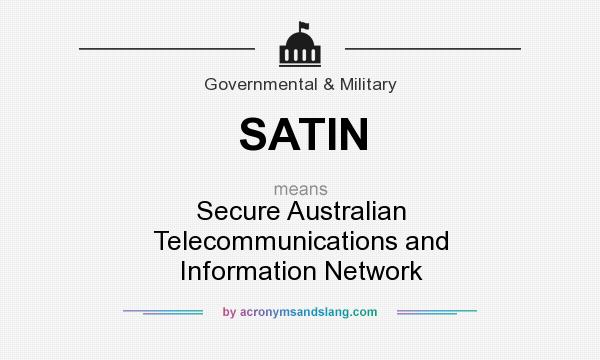 What does SATIN mean? It stands for Secure Australian Telecommunications and Information Network