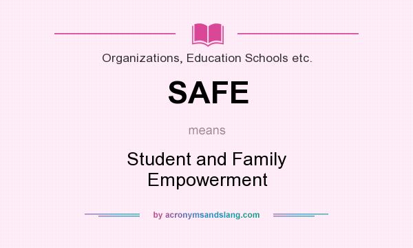 What does SAFE mean? It stands for Student and Family Empowerment