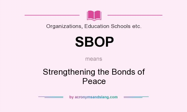 What does SBOP mean? It stands for Strengthening the Bonds of Peace