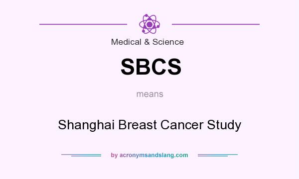 What does SBCS mean? It stands for Shanghai Breast Cancer Study