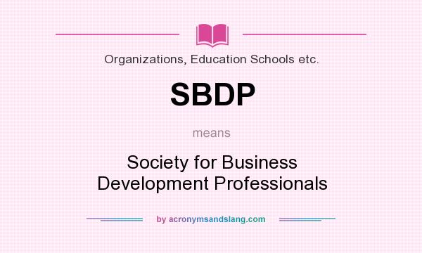 What does SBDP mean? It stands for Society for Business Development Professionals