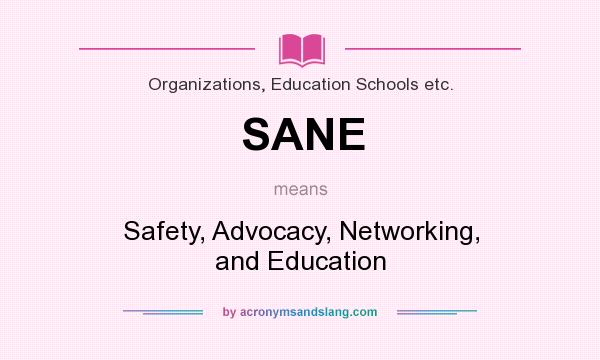What does SANE mean? It stands for Safety, Advocacy, Networking, and Education