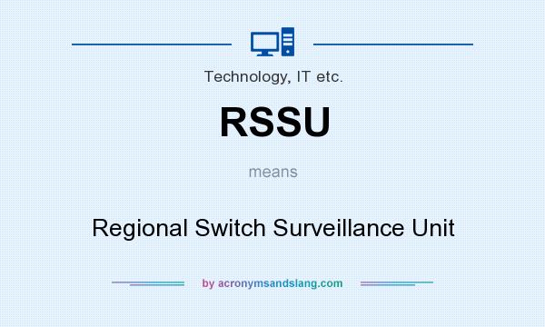 What does RSSU mean? It stands for Regional Switch Surveillance Unit