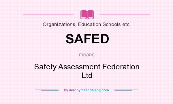 What does SAFED mean? It stands for Safety Assessment Federation Ltd
