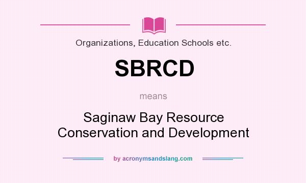 What does SBRCD mean? It stands for Saginaw Bay Resource Conservation and Development