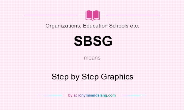 What does SBSG mean? It stands for Step by Step Graphics