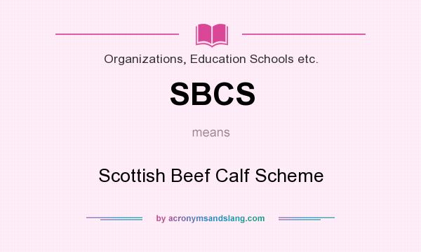 What does SBCS mean? It stands for Scottish Beef Calf Scheme