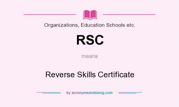 What does RSC mean? It stands for Reverse Skills Certificate