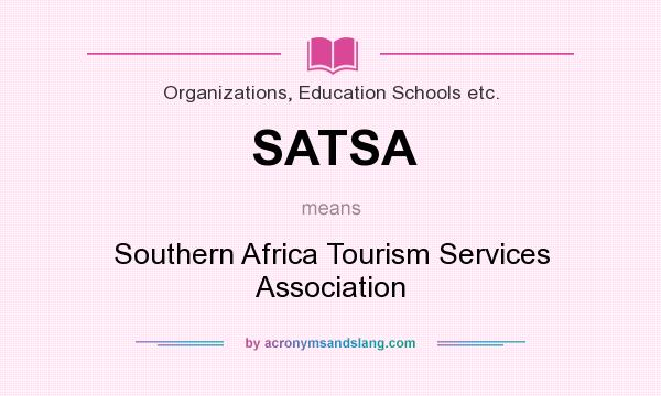 What does SATSA mean? It stands for Southern Africa Tourism Services Association