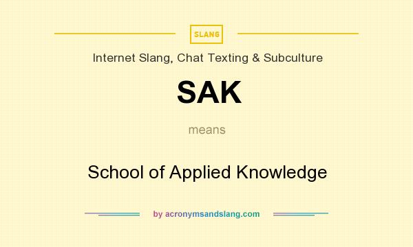 What does SAK mean? It stands for School of Applied Knowledge