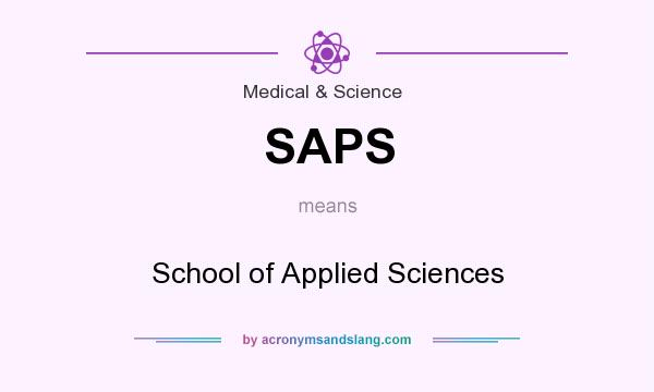 What does SAPS mean? It stands for School of Applied Sciences