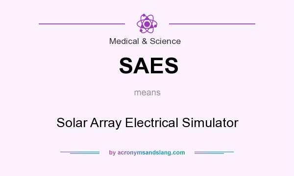What does SAES mean? It stands for Solar Array Electrical Simulator