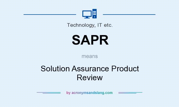 What does SAPR mean? It stands for Solution Assurance Product Review