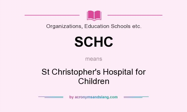 What does SCHC mean? It stands for St Christopher`s Hospital for Children
