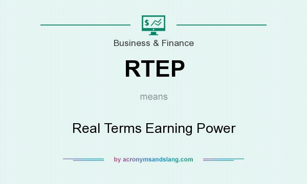 What does RTEP mean? It stands for Real Terms Earning Power